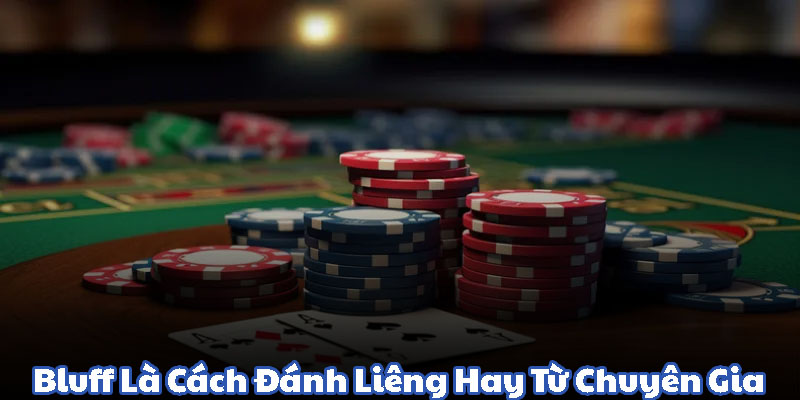 Bluff là cách đánh liêng rất hay từ chuyên gia