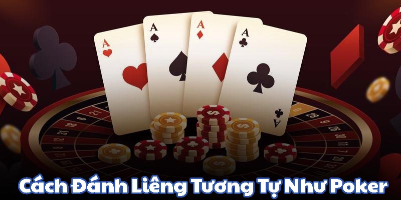 Cách đánh Liêng tương tự như bài Poker