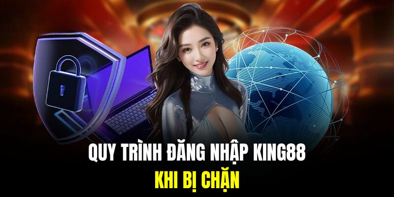 Hướng dẫn các cách đăng nhập King88 khi bị chặn link