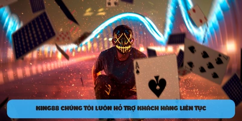 King88 chúng tôi luôn hỗ trợ khách hàng liên tục