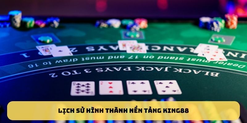 Lịch sử hình thành nền tảng King88