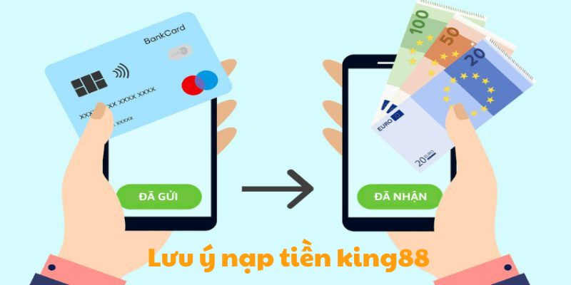 Lưu ý quan trọng khi nạp tiền king88 