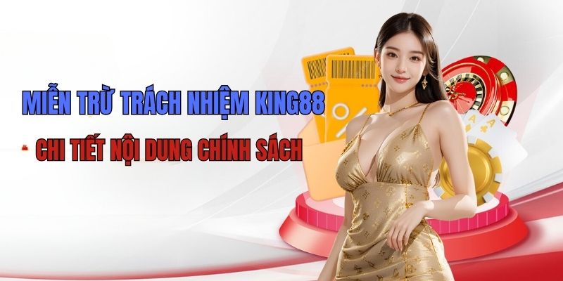 Chính sách miễn trừ trách nhiệm King88 chi tiết