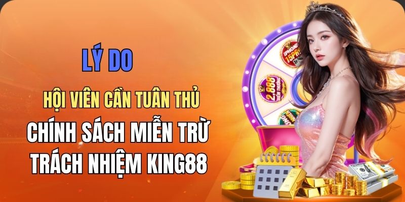 Lý do cần tuân thủ chính sách miễn trừ trách nhiệm King88