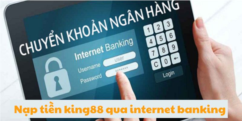 Nạp tiền king88 qua banking ngân hàng 