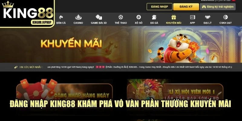 Đăng nhập KING88 khám phá vô vàn phần thưởng khuyến mãi hot