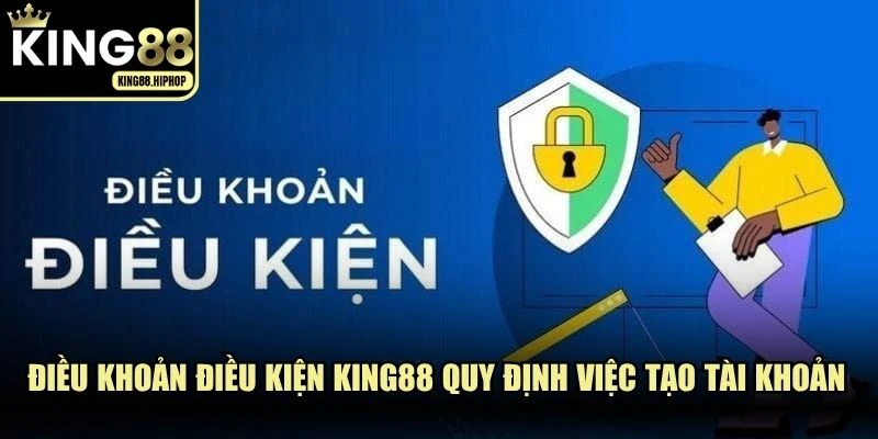 Điều khoản điều kiện KING88 quy định việc tạo tài khoản cá cược