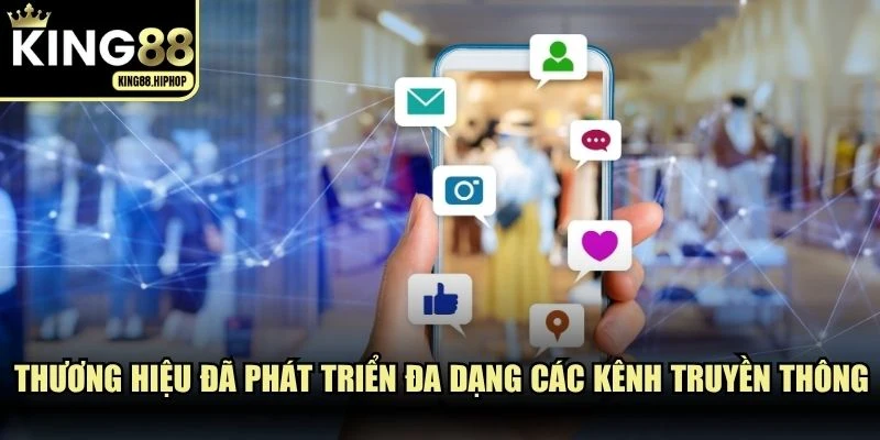 Thương hiệu đã phát triển đa dạng các kênh truyền thông hỗ trợ tối ưu