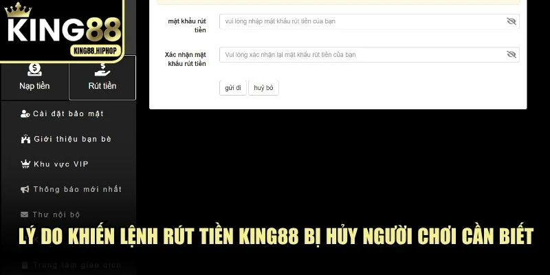 Lý do khiến lệnh rút tiền KING88 bị hủy người chơi cần biết